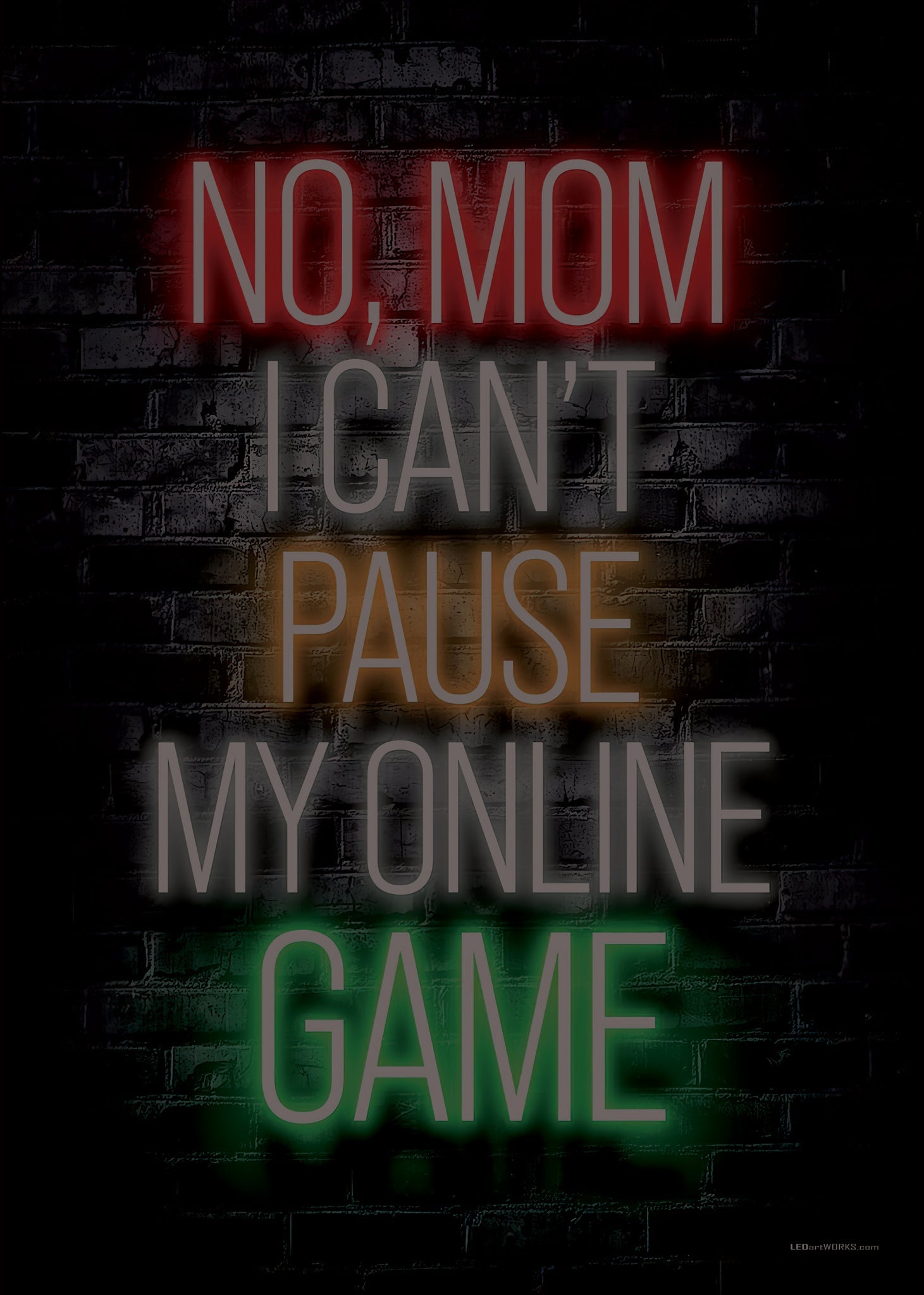 No, Mom I Can’t Pause My Online Game – Illuminated Wall Art