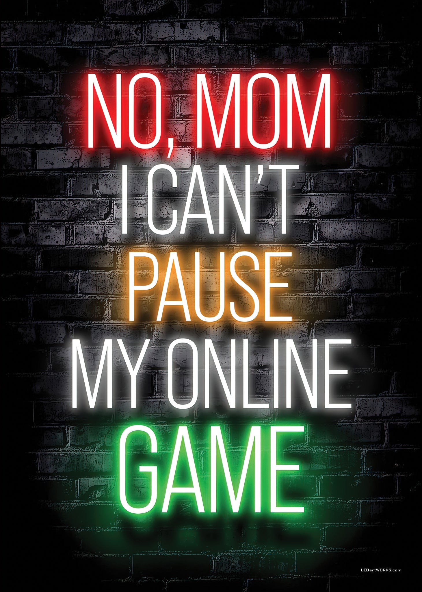 No, Mom I Can’t Pause My Online Game – Illuminated Wall Art